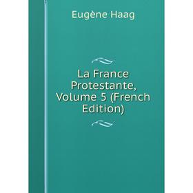 

Книга La France Protestante, Volume 5