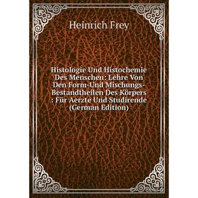 

Книга Histologie Und Histochemie Des Menschen: Lehre Von Den Form-Und Mischungs-Bestandtheilen Des Körpers: Für Aerzte Und Studirende (German Edition)