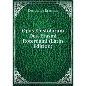 

Книга Opus Epistolarum Des Erasmi Roterdami