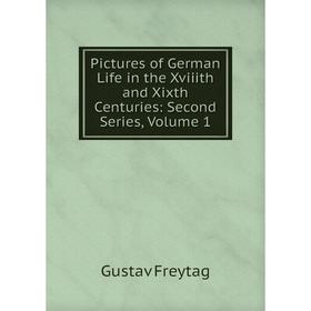 

Книга Pictures of German Life in the Xviiith and Xixth Centuries: Second Series, Volume 1