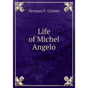 

Книга Life of Michel Angelo