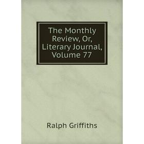 

Книга The Monthly Review, Or, Literary Journal, Volume 77