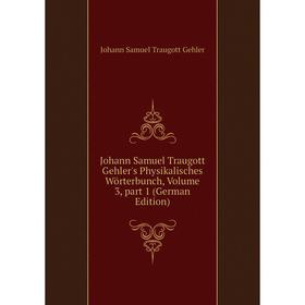 

Книга Johann Samuel Traugott Gehler's Physikalisches Wörterbunch, Volume 3, part 1