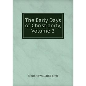 

Книга The Early Days of Christianity, Volume 2