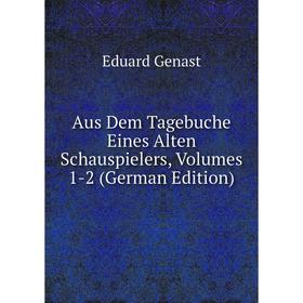 

Книга Aus Dem Tagebuche Eines Alten Schauspielers, Volumes 1-2 (German Edition)