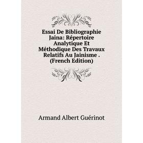 

Книга Essai De Bibliographie Jaina: Répertoire Analytique Et Méthodique Des Travaux Relatifs Au Jainisme. (French Edition)