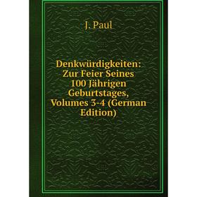 

Книга Denkwürdigkeiten: Zur Feier Seines 100 Jährigen Geburtstages, Volumes 3-4 (German Edition)