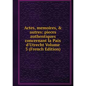 

Книга Actes, memoires, & autres: pieces authentiques concernant la Paix d'Utrecht Volume 3 (French Edition)