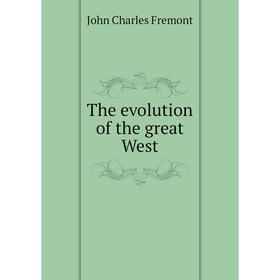 

Книга The evolution of the great West