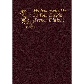 

Книга Mademoiselle De La Tour Du Pin