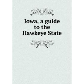 

Книга Iowa, a guide to the Hawkeye State
