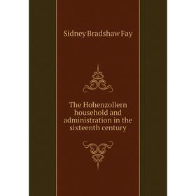 

Книга The Hohenzollern household and administration in the sixteenth century