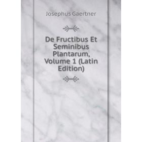 

Книга De Fructibus Et Seminibus Plantarum, Volume 1 (Latin Edition)