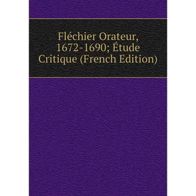 

Книга Fléchier Orateur, 1672-1690; Étude Critique (French Edition)