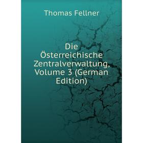 

Книга Die Österreichische Zentralverwaltung, Volume 3 (German Edition)