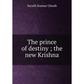 

Книга The prince of destiny; the new Krishna