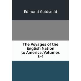 

Книга The Voyages of the English Nation to America, Volumes 3-4