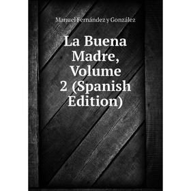 

Книга La Buena Madre, Volume 2