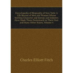 

Книга Encyclopedia of Biography of New York: A Life Record of Men and Women Whose Sterling Character and Energy and Industry Have Made Them Preëminent