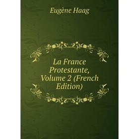 

Книга La France Protestante, Volume 2