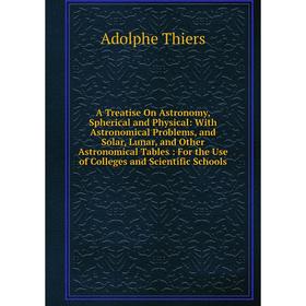 

Книга A Treatise On Astronomy, Spherical and Physical: With Astronomical Problems, and Solar, Lunar, and Other Astronomical Tables: For the Use of Col