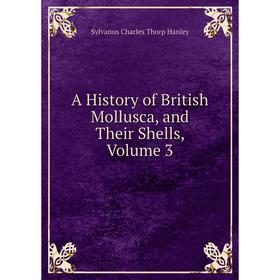 

Книга A History of British Mollusca, and Their Shells, Volume 3