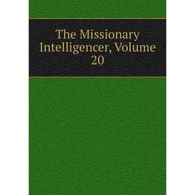 

Книга The Missionary Intelligencer, Volume 20