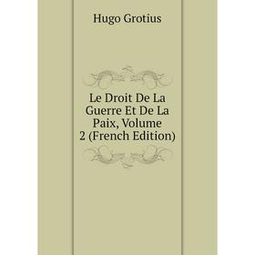 

Книга Le Droit De La Guerre Et De La Paix, Volume 2