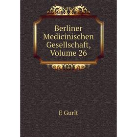 

Книга Berliner Medicinischen Gesellschaft, Volume 26