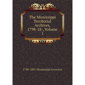 

Книга The Mississippi Territorial Archives, 1798-18-, Volume 1