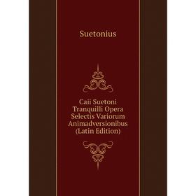 

Книга Caii Suetoni Tranquilli Opera Selectis Variorum Animadversionibus (Latin Edition)