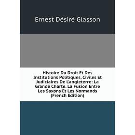 

Книга Histoire Du Droit Et Des Institutions Politiques, Civiles Et Judiciaires De L'angleterre: La Grande Charte. La Fusion Entre Les Saxons Et Les No