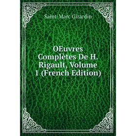 

Книга Oeuvres complètes De H Rigault, Volume 1