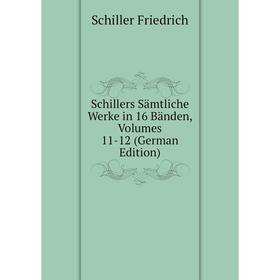 

Книга Schillers Sämtliche Werke in 16 Bänden, Volumes 11-12 (German Edition)
