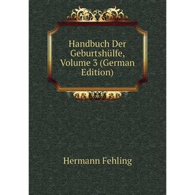 

Книга Handbuch Der Geburtshülfe, Volume 3 (German Edition)