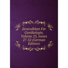 

Книга Zentralblatt Für Gynäkologie, Volume 25, issues 27-52 (German Edition)
