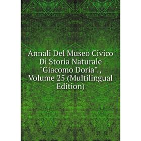 

Книга Annali Del Museo Civico Di Storia Naturale Giacomo Doria., Volume 25 (Multilingual Edition)