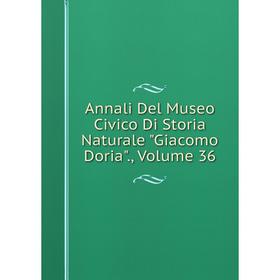 

Книга Annali Del Museo Civico Di Storia Naturale Giacomo Doria., Volume 36