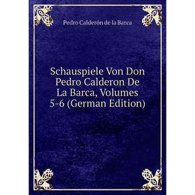 

Книга Schauspiele Von Don Pedro Calderon De La Barca, Volumes 5-6 (German Edition)