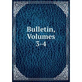 

Книга Bulletin, Volumes 3-4