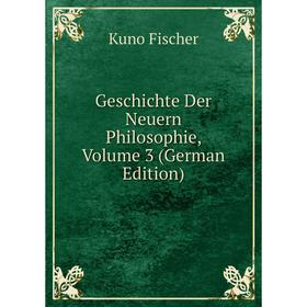 

Книга Geschichte Der Neuern Philosophie, Volume 3 (German Edition)