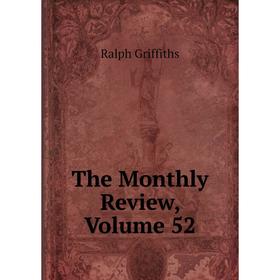 

Книга The Monthly Review, Volume 52
