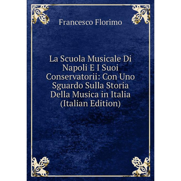 фото Книга la scuola musicale di napoli e i suoi conservatorii: con uno sguardo sulla storia della musica in italia nobel press