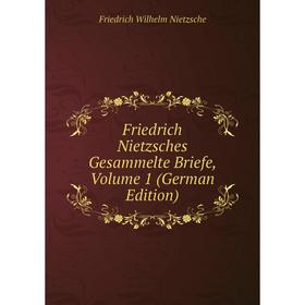 

Книга Friedrich Nietzsches Gesammelte Briefe, Volume 1 (German Edition)