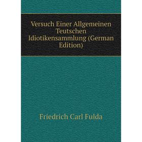 

Книга Versuch Einer Allgemeinen Teutschen Idiotikensammlung (German Edition)