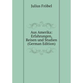 

Книга Aus Amerika: Erfahrungen, Reisen und Studien (German Edition)