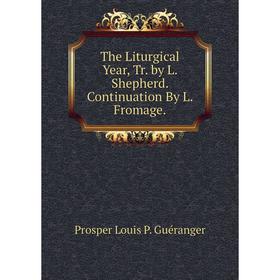 

Книга The Liturgical Year, Tr. by L. Shepherd. Continuation By L. Fromage