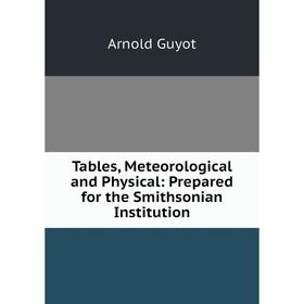 

Книга Tables, Meteorological and Physical: Prepared for the Smithsonian Institution