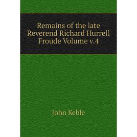 

Книга Remains of the late Reverend Richard Hurrell Froude Volume v.4