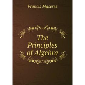 

Книга The Principles of Algebra